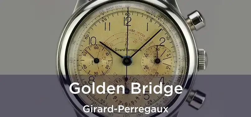  Golden Bridge Girard-Perregaux